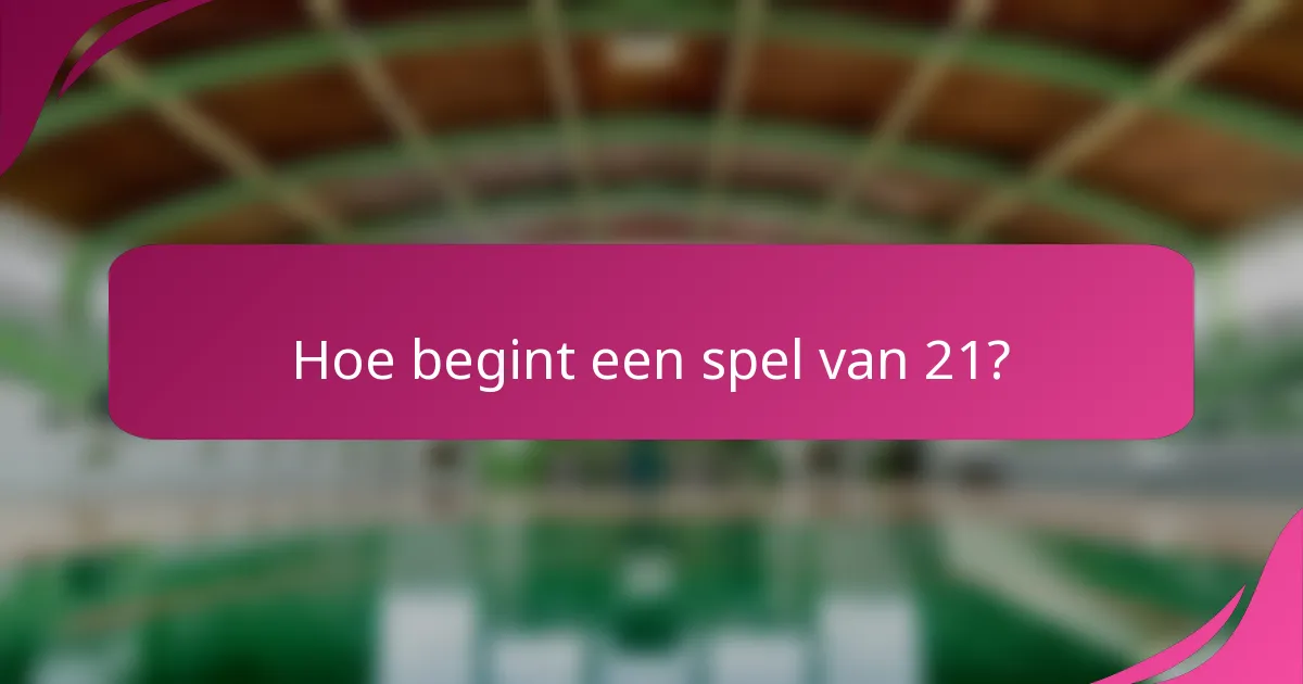 Hoe begint een spel van 21?