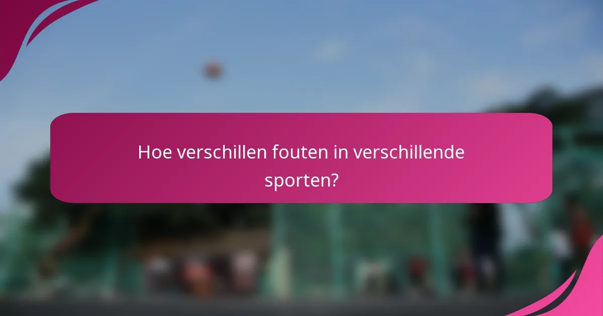 Hoe verschillen fouten in verschillende sporten?