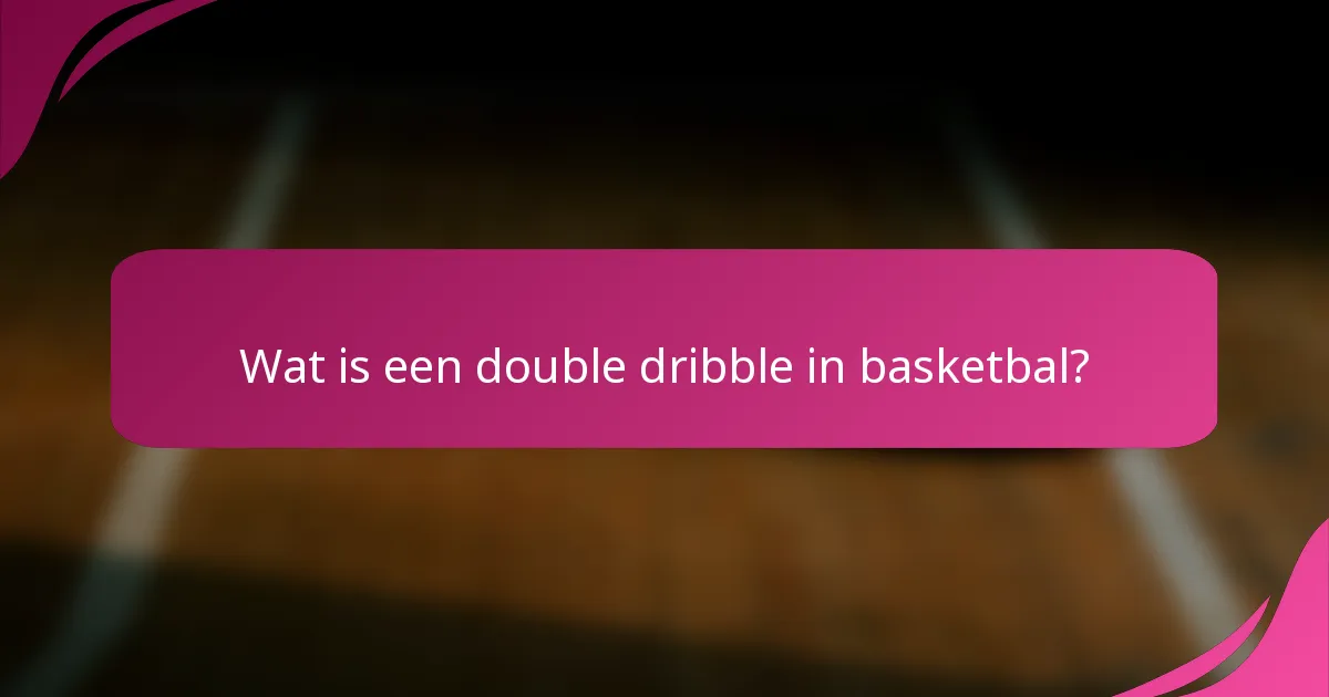 Wat is een double dribble in basketbal?