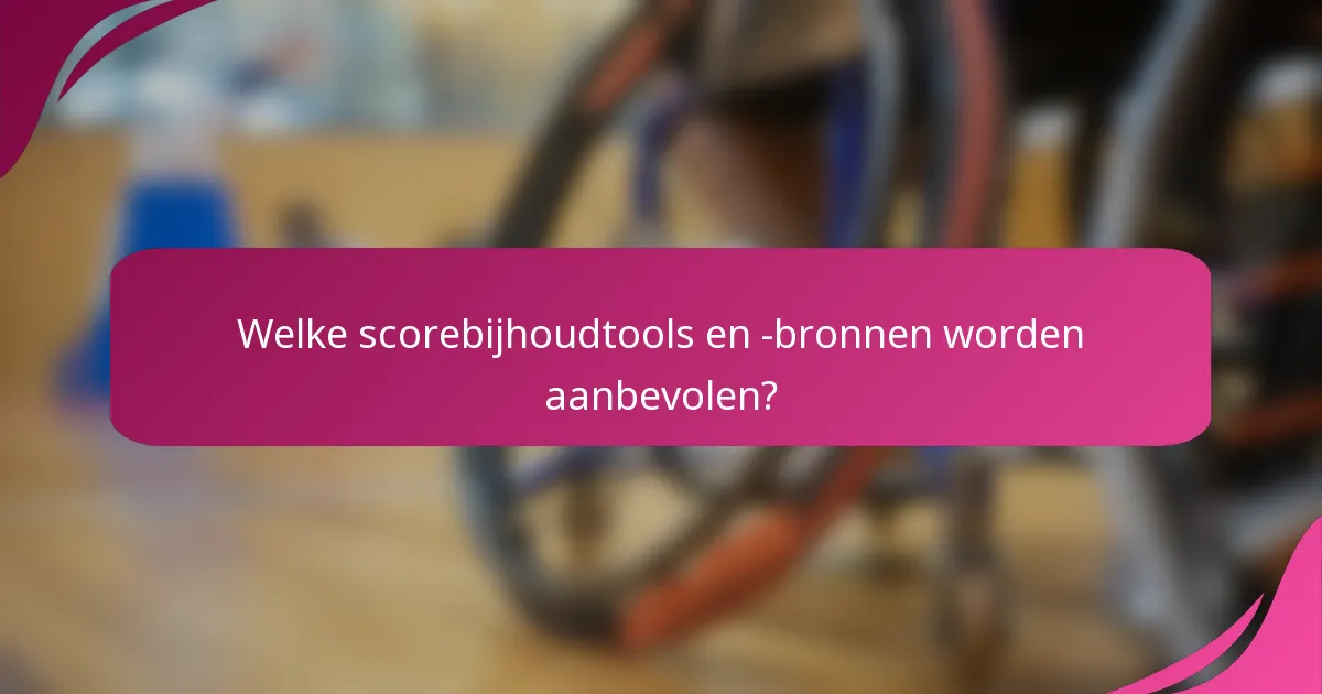 Welke scorebijhoudtools en -bronnen worden aanbevolen?